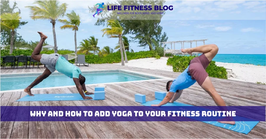 Why and How to Add Yoga to Your Fitness Routine
