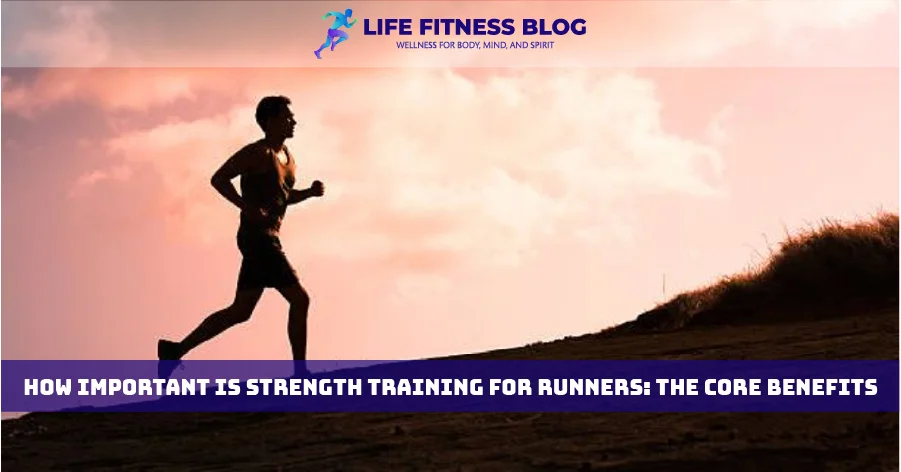 How Important Is Strength Training for Runners: The Core Benefits