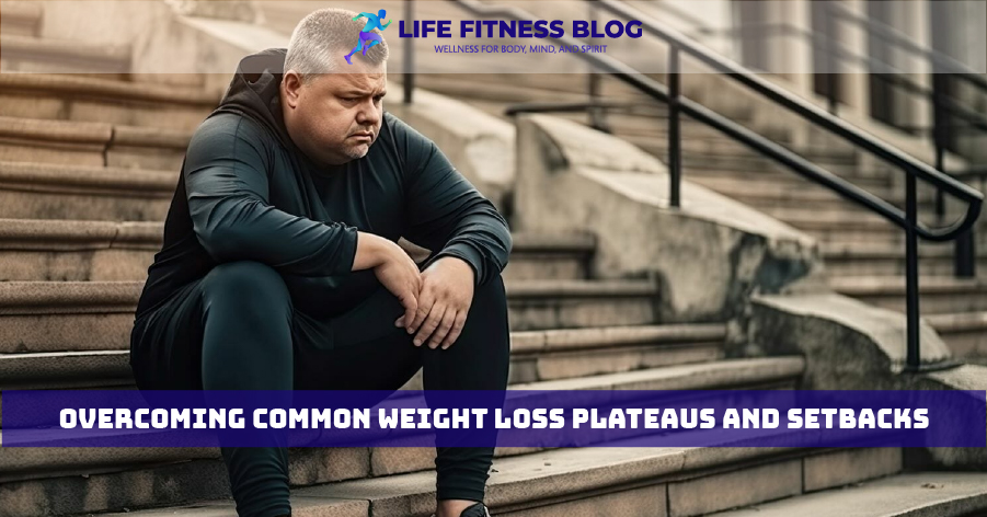 Overcoming Common Weight Loss Plateaus and Setbacks