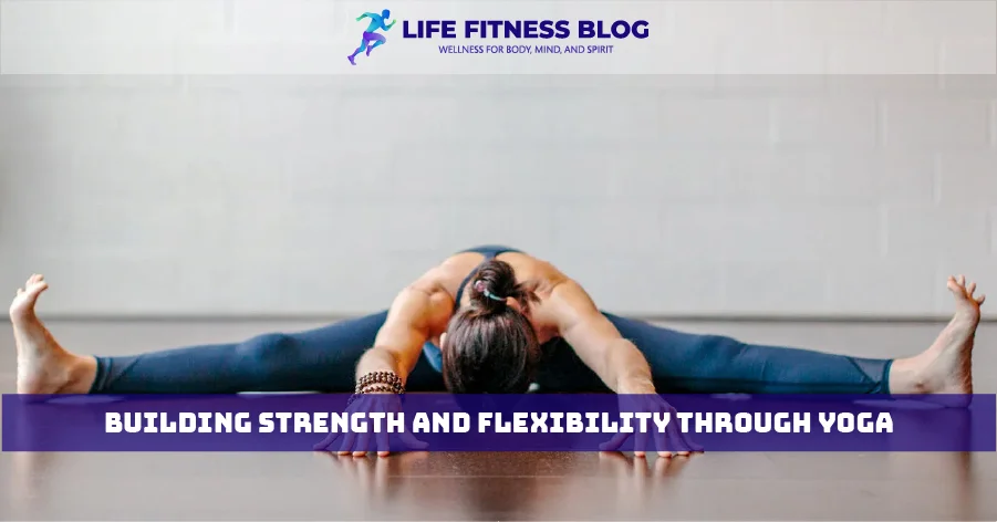 Building Strength and Flexibility Through Yoga
