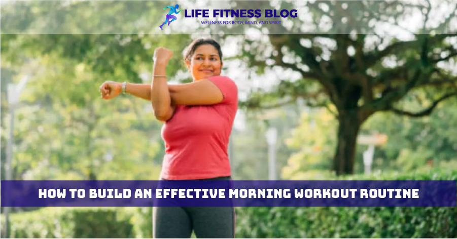 How To Build An Effective Morning Workout Routine