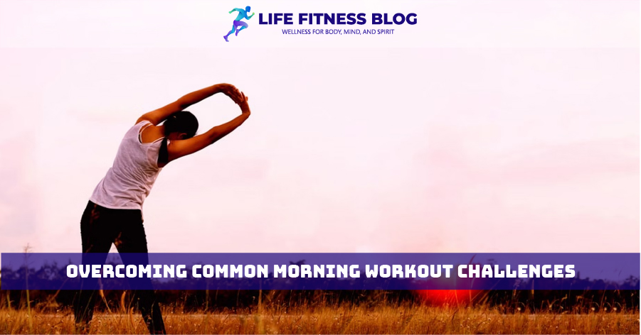 Overcoming Common Morning Workout Challenges