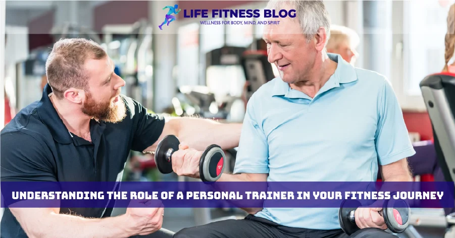 Understanding the Role of a Personal Trainer in Your Fitness Journey