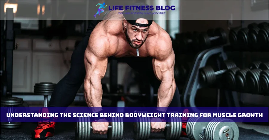 Understanding the Science Behind Bodyweight Training for Muscle Growth