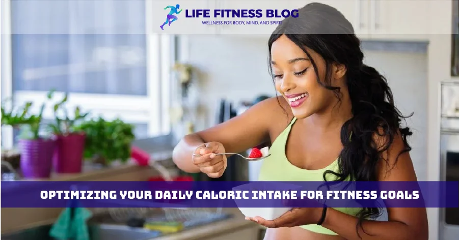 Optimizing Your Daily Caloric Intake for Fitness Goals