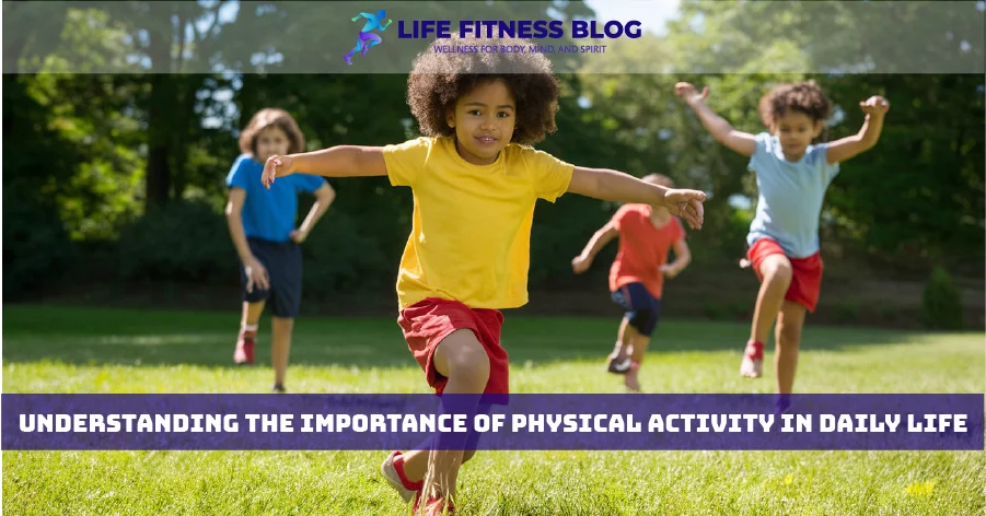 Understanding the Importance of Physical Activity in Daily Life