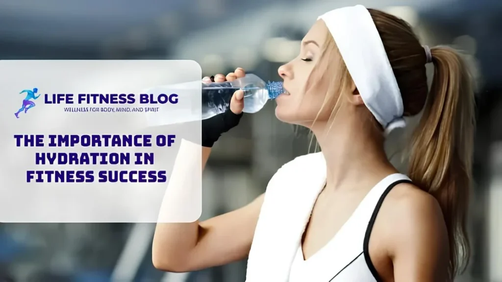 The Importance of Hydration in Fitness Success