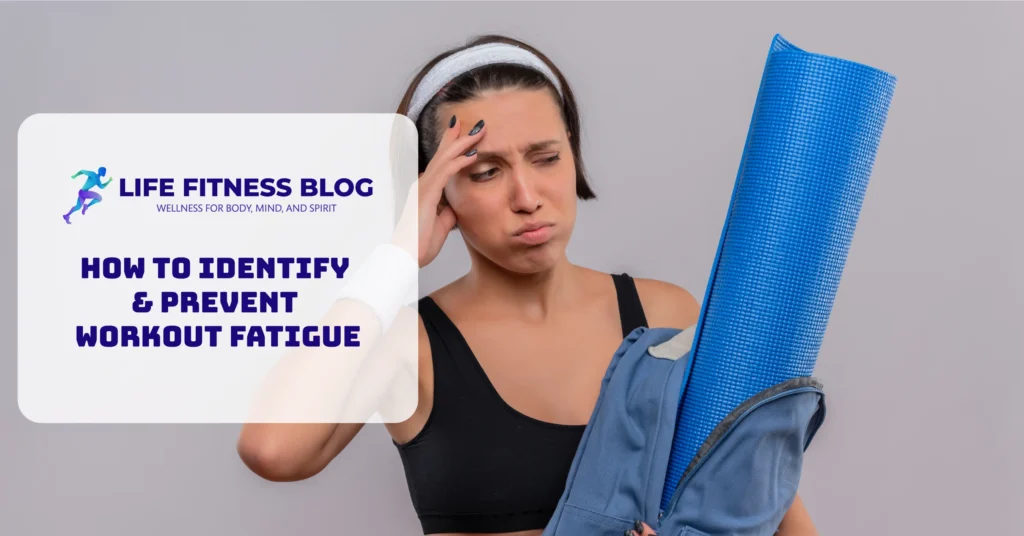 How To Identify & Prevent Workout Fatigue