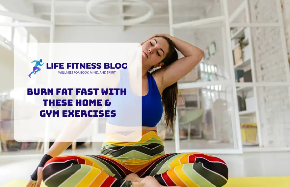 Burn Fat Fast with These Home & Gym Exercises